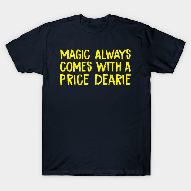 Magic Always Comes With A Price Dearie T-Shirt by TIHONA